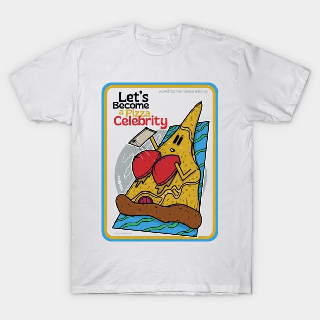 Let's become a Pizza Celebrity T-Shirt by Frajtgorski